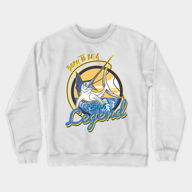 Born to be a fishing legend Crewneck Sweatshirt by DOGGHEAD